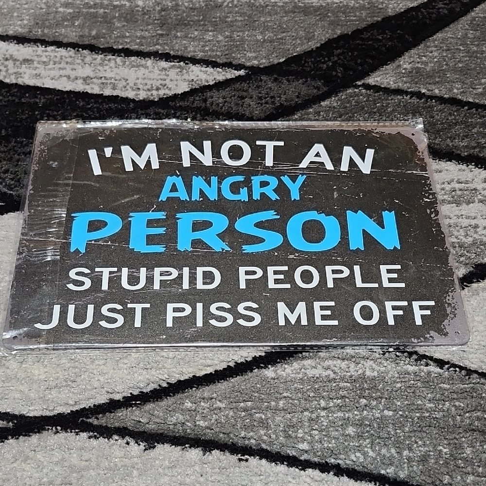 "IM NOT AN ANGRY PERSON STUPID PEOPLE JUST PISS ME OFF" TIN WALL SIGN DECOR 8X12